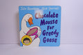 Chocolate Mousse for Greedy Goose